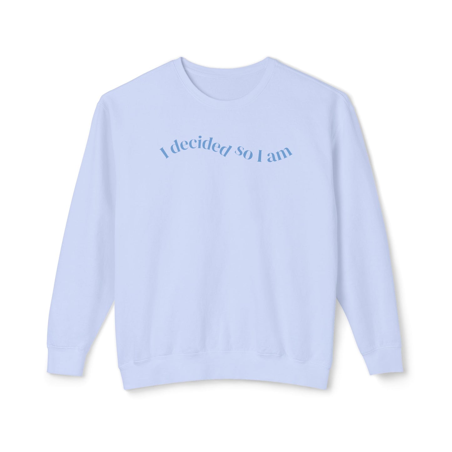 I Decided So I Am - Cotton Crewneck