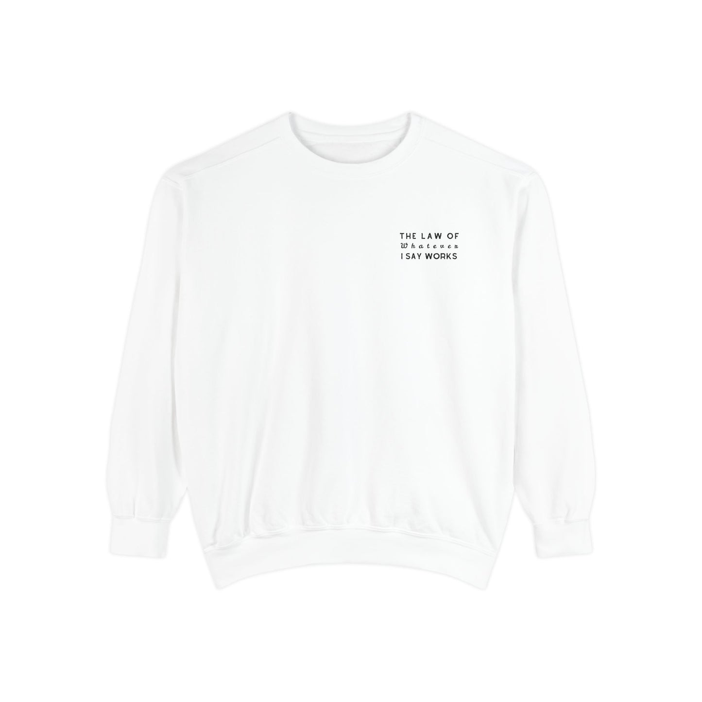 The Law of Whatever I Say Works 2.0 - Cotton Crewneck