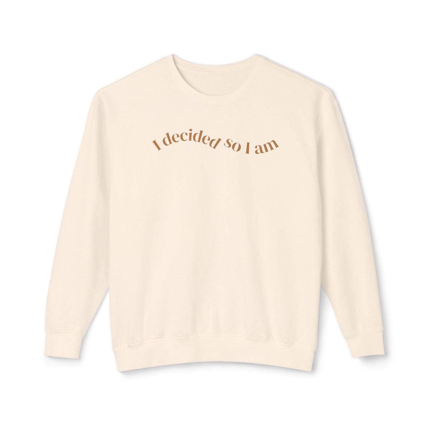 I Decided So I Am - Cotton Crewneck