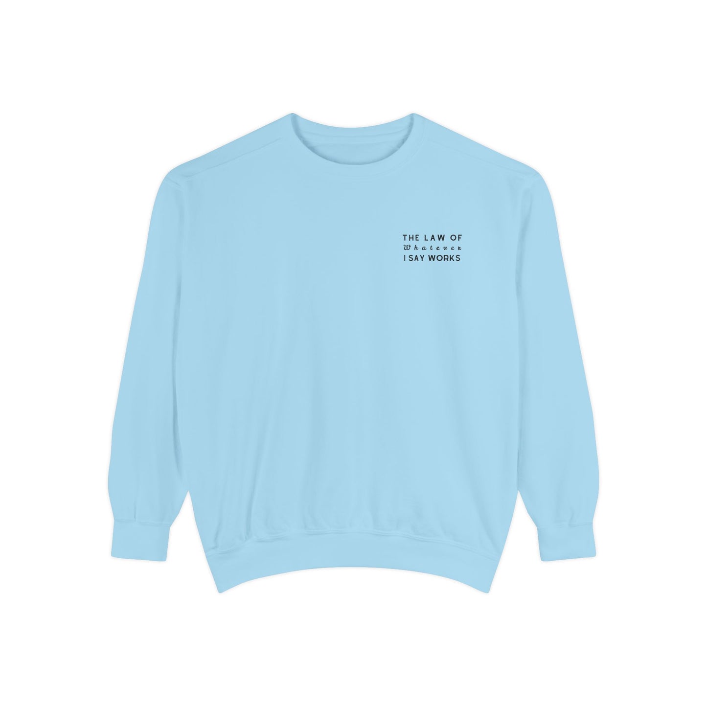 The Law of Whatever I Say Works 2.0 - Cotton Crewneck