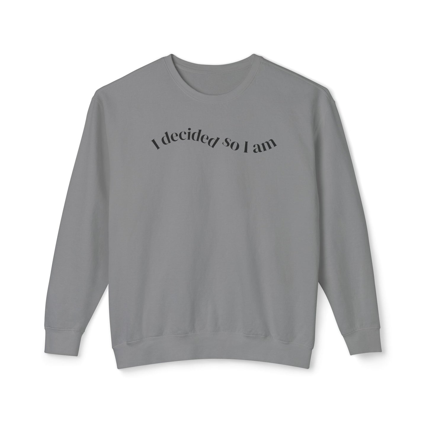 I Decided So I Am - Cotton Crewneck