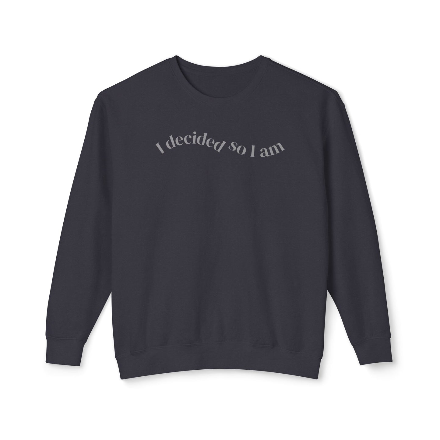 I Decided So I Am - Cotton Crewneck