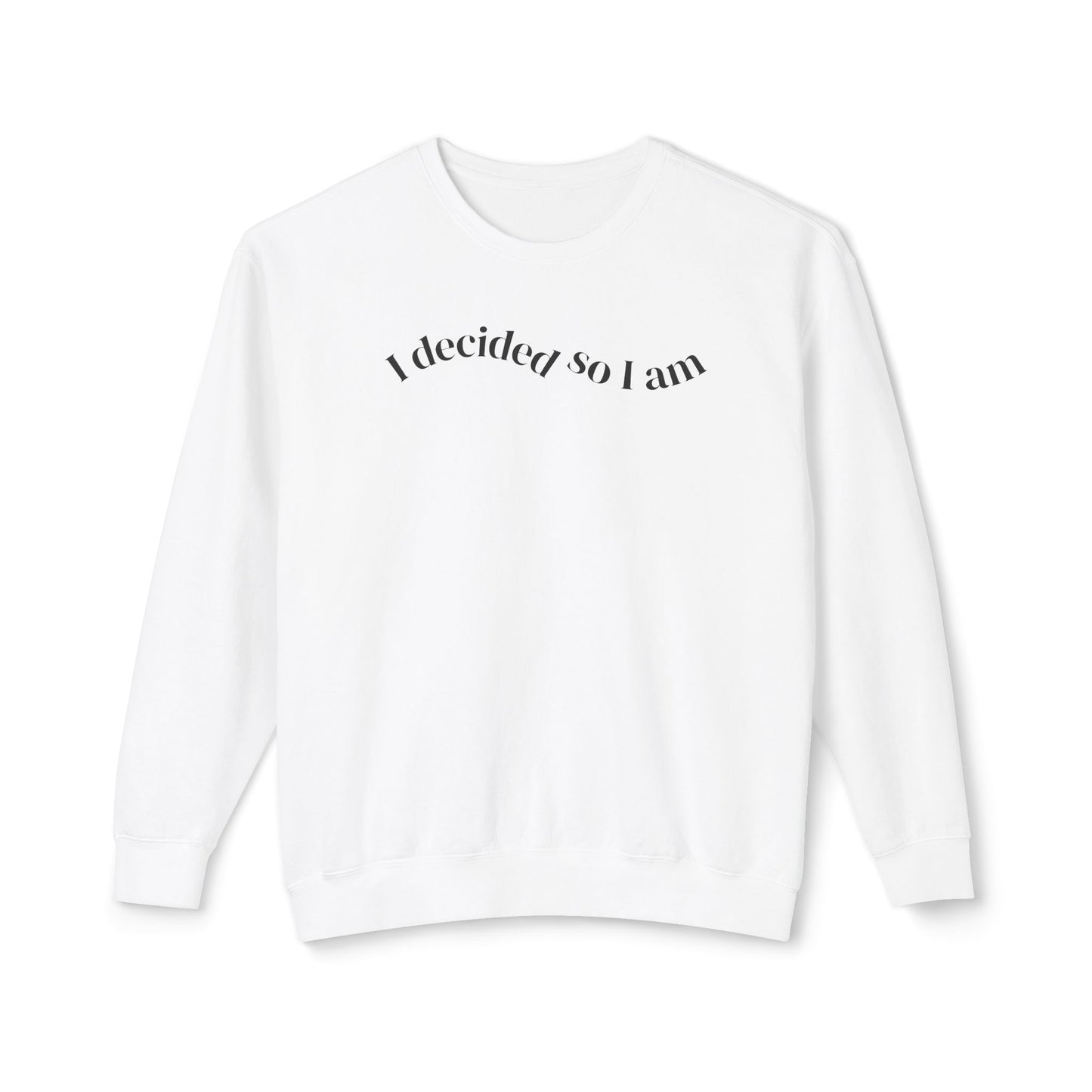 I Decided So I Am - Cotton Crewneck